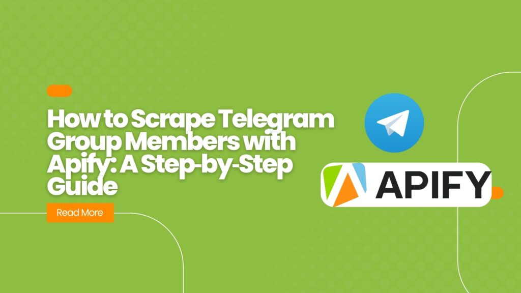How to Scrape Telegram Group Members with Apify A Step‑by‑Step Guide